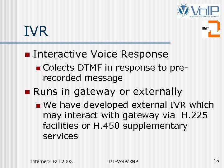 IVR n Interactive Voice Response n n Colects DTMF in response to prerecorded message