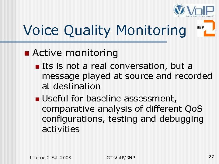 Voice Quality Monitoring n Active monitoring Its is not a real conversation, but a