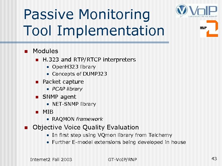 Passive Monitoring Tool Implementation n Modules n H. 323 and RTP/RTCP interpreters • Open.