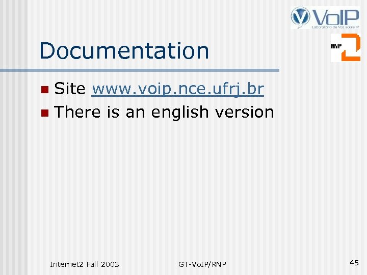 Documentation Site www. voip. nce. ufrj. br n There is an english version n