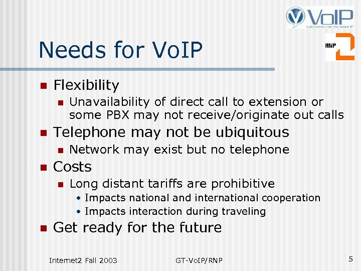 Needs for Vo. IP n Flexibility n n Telephone may not be ubiquitous n