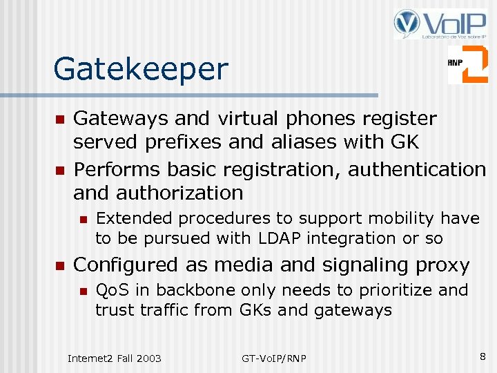 Gatekeeper n n Gateways and virtual phones register served prefixes and aliases with GK