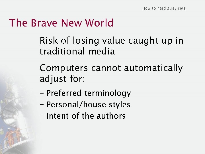 How to herd stray cats The Brave New World Risk of losing value caught
