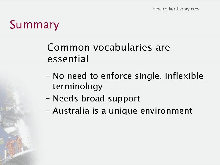 How to herd stray cats Summary Common vocabularies are essential – No need to