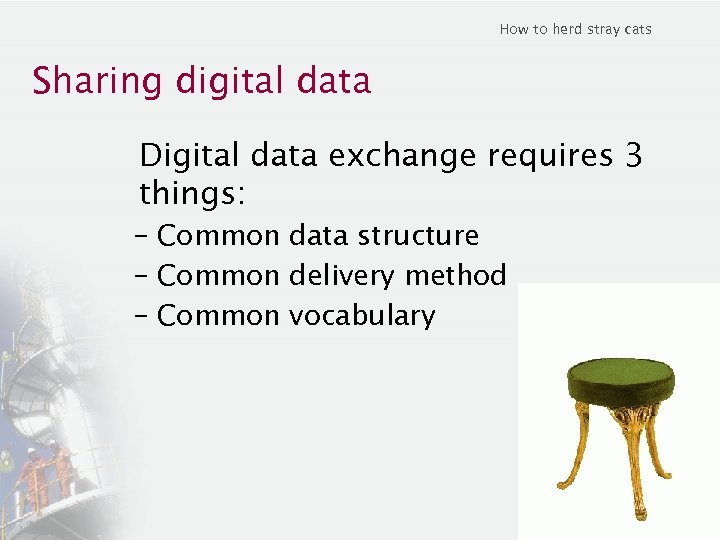 How to herd stray cats Sharing digital data Digital data exchange requires 3 things: