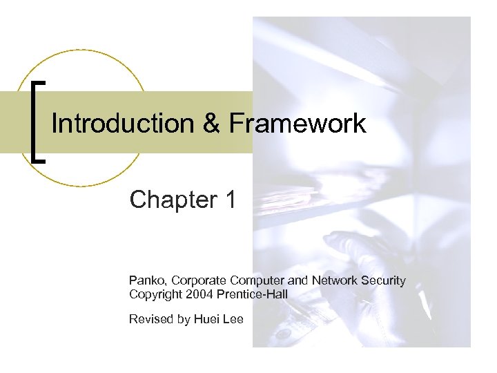Introduction & Framework Chapter 1 Panko, Corporate Computer and Network Security Copyright 2004 Prentice-Hall
