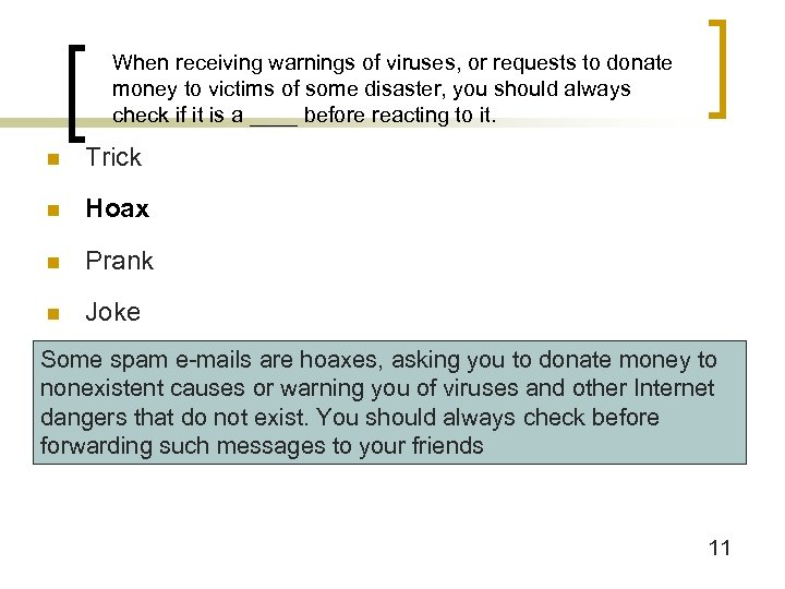 When receiving warnings of viruses, or requests to donate money to victims of some