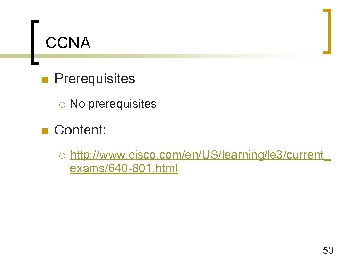 CCNA n Prerequisites ¡ n No prerequisites Content: ¡ http: //www. cisco. com/en/US/learning/le 3/current_