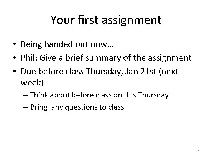 Your first assignment • Being handed out now… • Phil: Give a brief summary