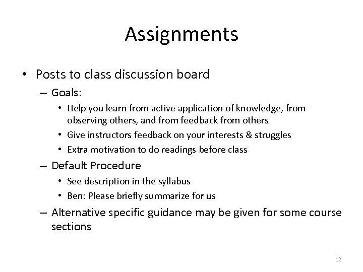 Assignments • Posts to class discussion board – Goals: • Help you learn from