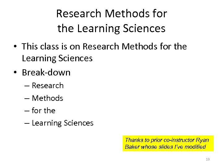 Research Methods for the Learning Sciences • This class is on Research Methods for