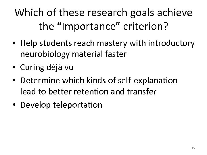 Which of these research goals achieve the “Importance” criterion? • Help students reach mastery