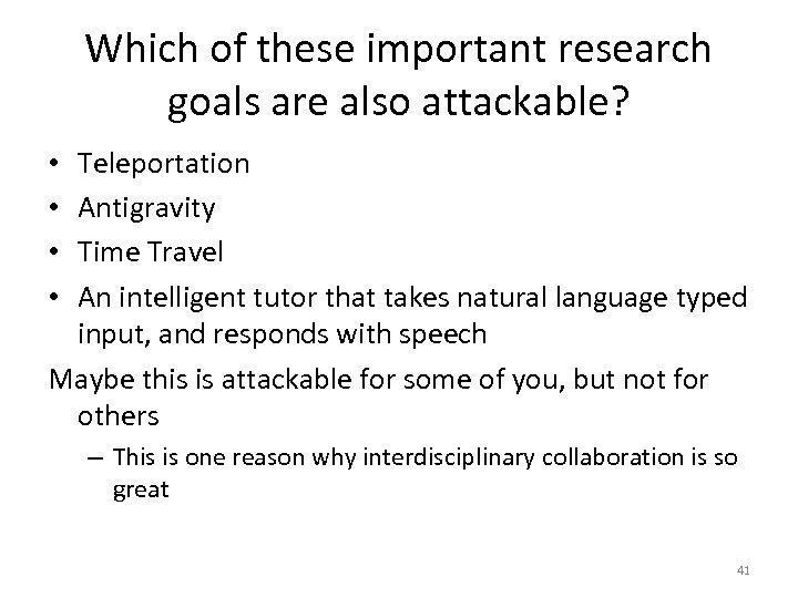 Which of these important research goals are also attackable? Teleportation Antigravity Time Travel An