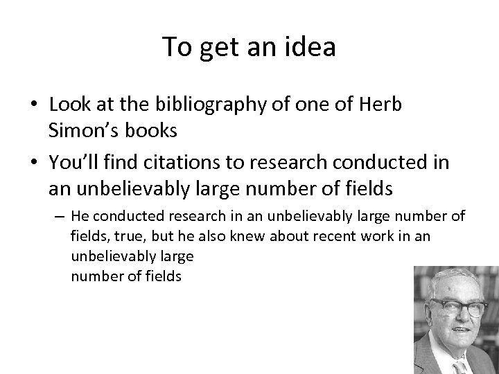 To get an idea • Look at the bibliography of one of Herb Simon’s