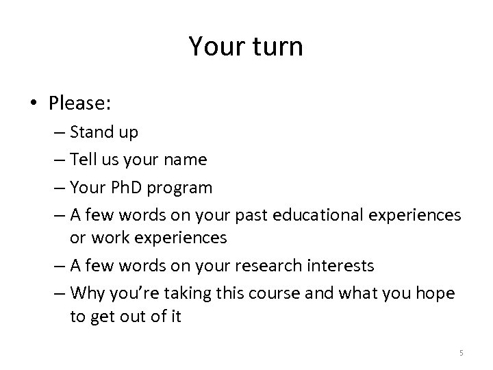 Your turn • Please: – Stand up – Tell us your name – Your