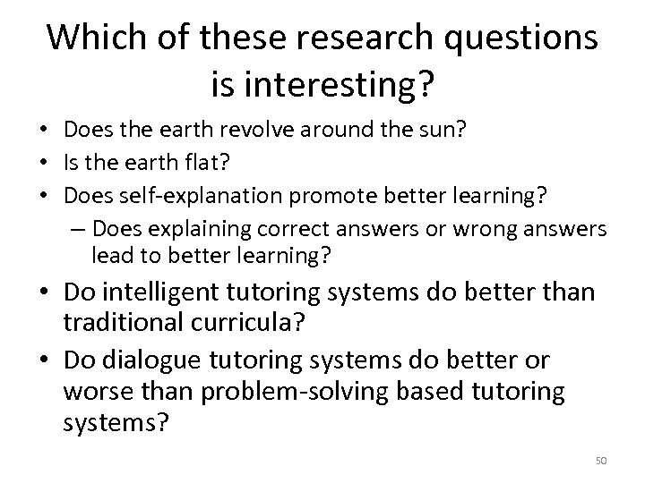 Which of these research questions is interesting? • Does the earth revolve around the