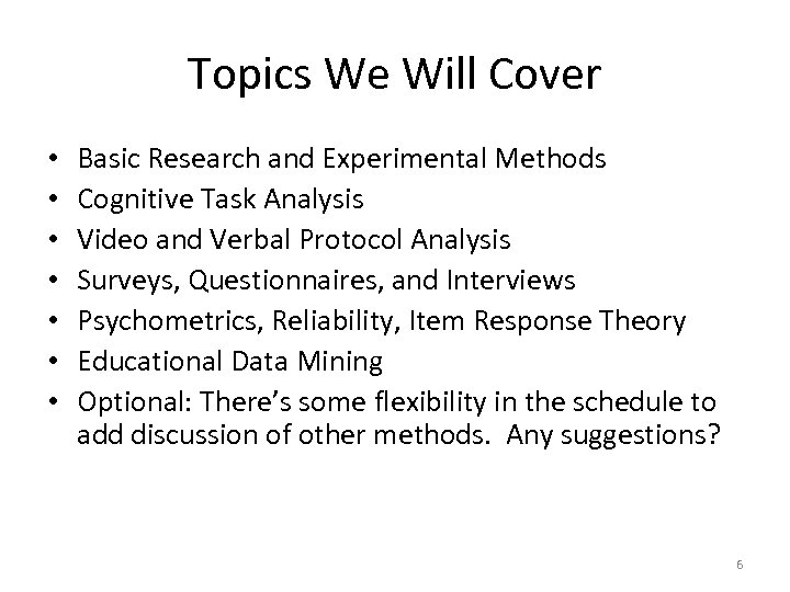 Topics We Will Cover • • Basic Research and Experimental Methods Cognitive Task Analysis