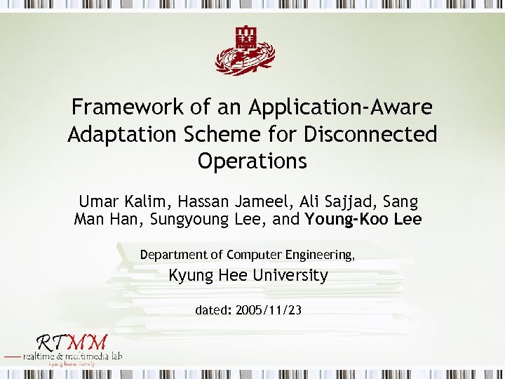 Framework of an Application-Aware Adaptation Scheme for Disconnected Operations Umar Kalim, Hassan Jameel, Ali