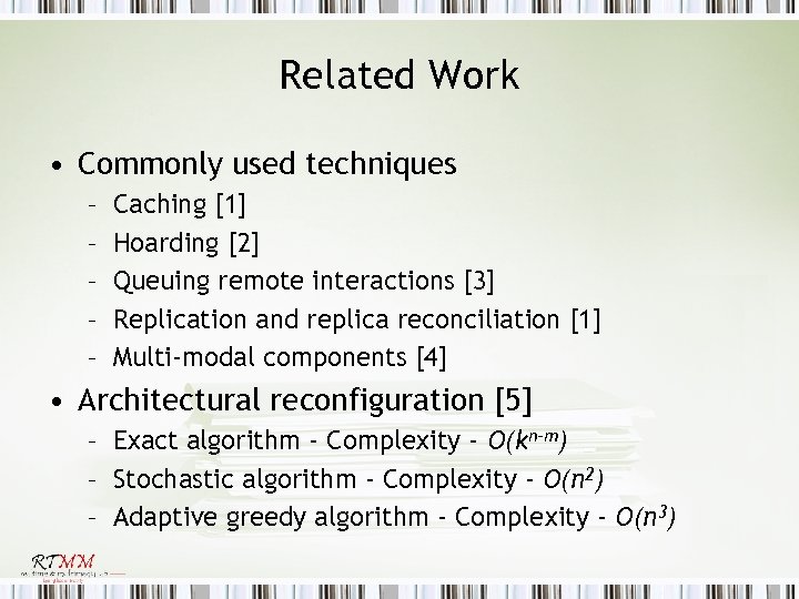 Related Work • Commonly used techniques – – – Caching [1] Hoarding [2] Queuing