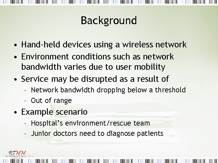 Background • Hand-held devices using a wireless network • Environment conditions such as network