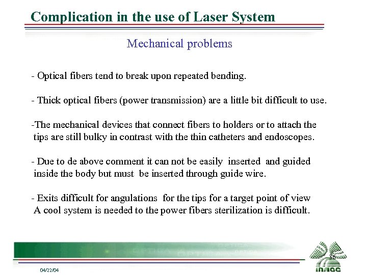 Complication in the use of Laser System Mechanical problems Optical fibers tend to break