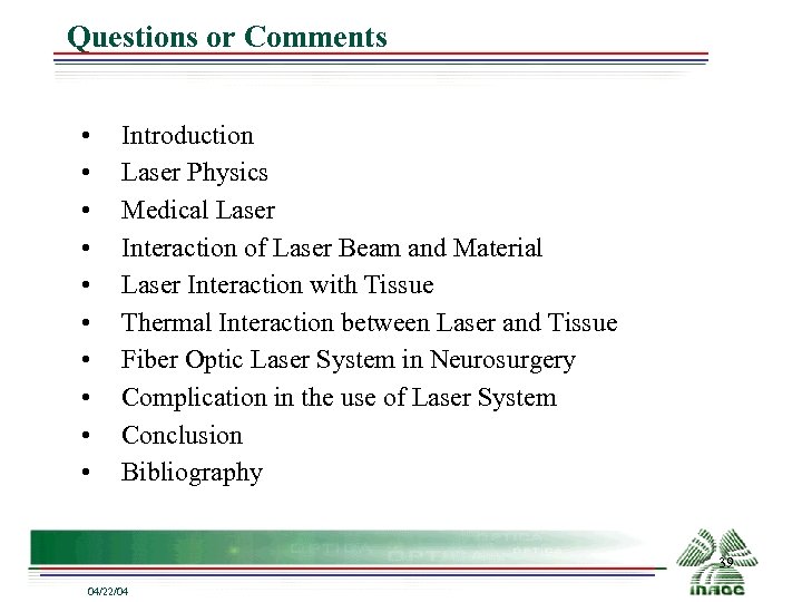 Questions or Comments • • • Introduction Laser Physics Medical Laser Interaction of Laser
