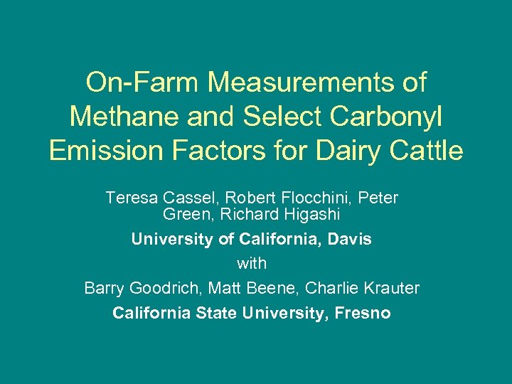 On-Farm Measurements of Methane and Select Carbonyl Emission Factors for Dairy Cattle Teresa Cassel,