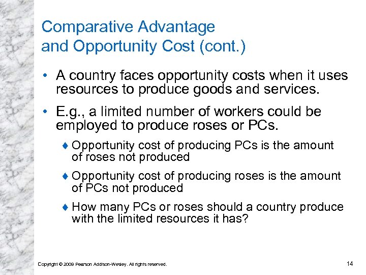 Comparative Advantage and Opportunity Cost (cont. ) • A country faces opportunity costs when