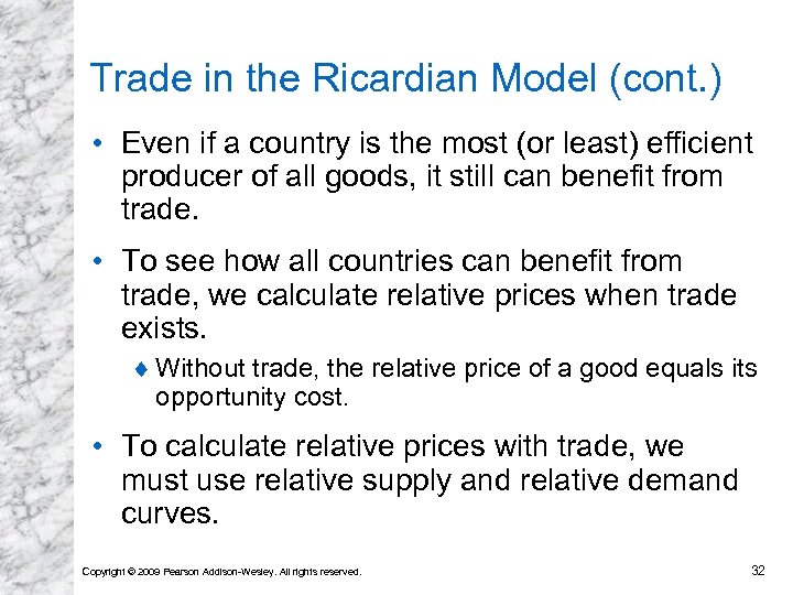 Trade in the Ricardian Model (cont. ) • Even if a country is the
