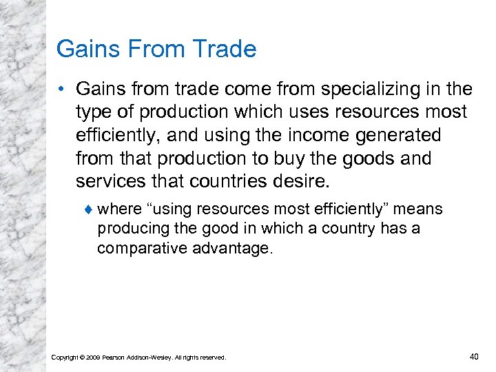 Gains From Trade • Gains from trade come from specializing in the type of