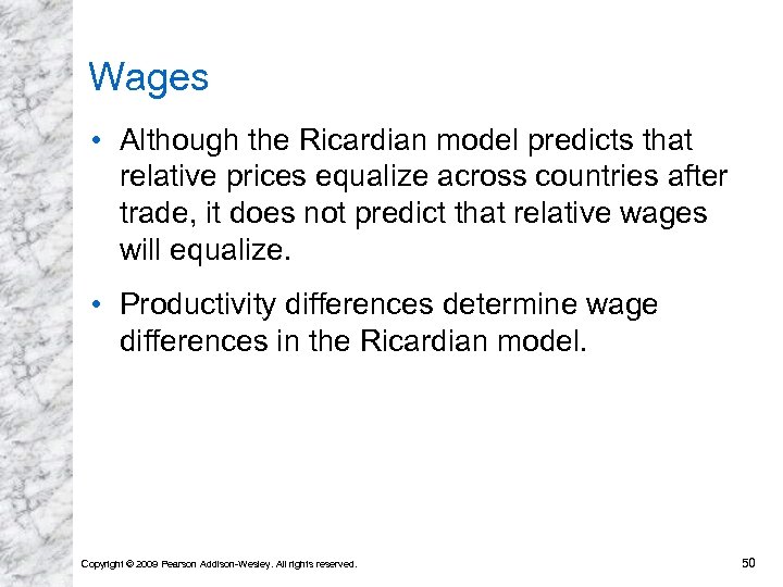 Wages • Although the Ricardian model predicts that relative prices equalize across countries after