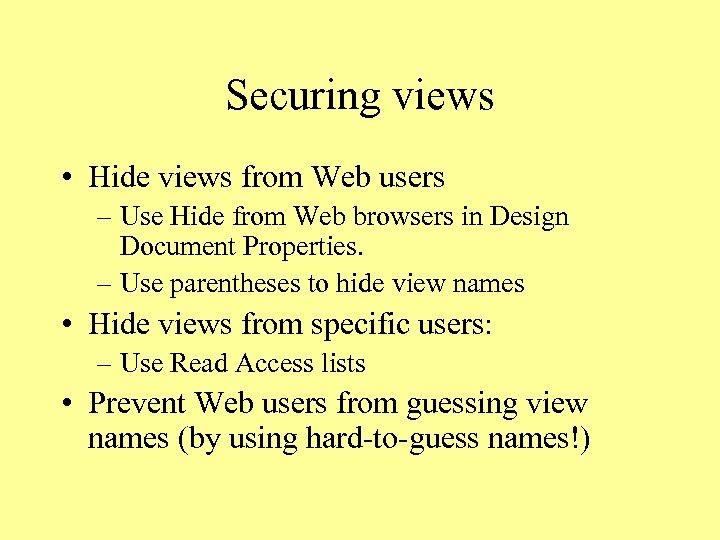 Securing views • Hide views from Web users – Use Hide from Web browsers