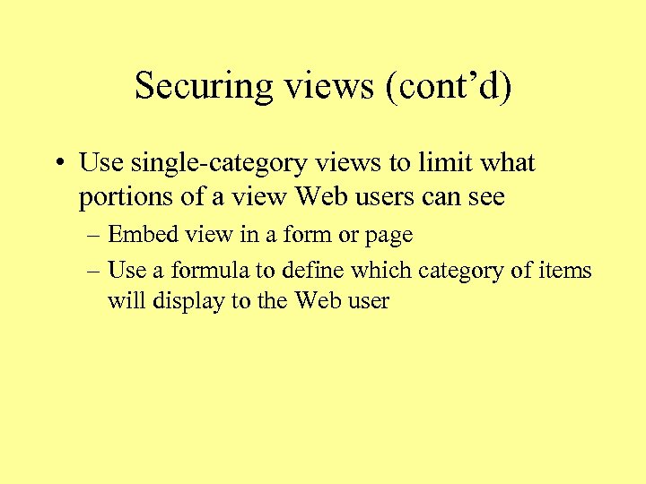 Securing views (cont’d) • Use single-category views to limit what portions of a view