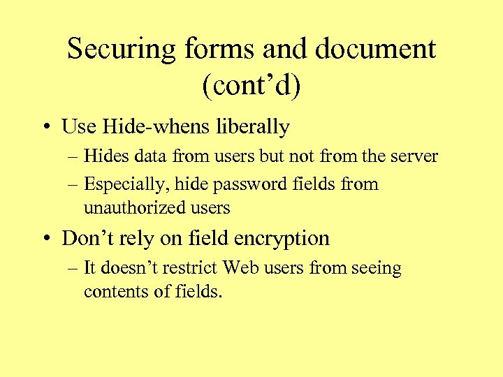 Securing forms and document (cont’d) • Use Hide-whens liberally – Hides data from users