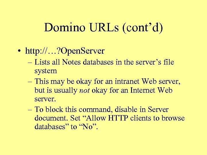 Domino URLs (cont’d) • http: //…? Open. Server – Lists all Notes databases in