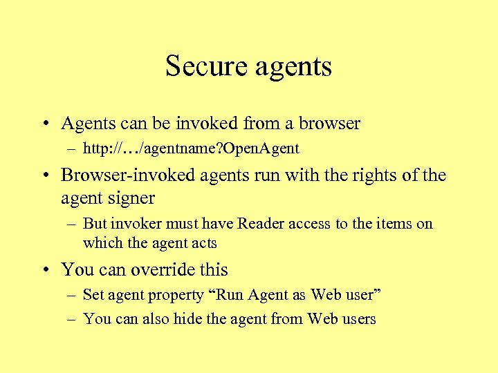 Secure agents • Agents can be invoked from a browser – http: //…/agentname? Open.