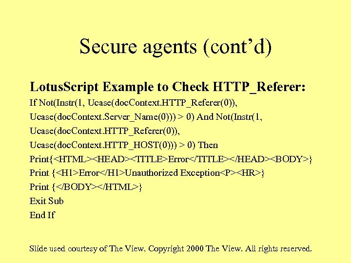 Secure agents (cont’d) Lotus. Script Example to Check HTTP_Referer: If Not(Instr(1, Ucase(doc. Context. HTTP_Referer(0)),
