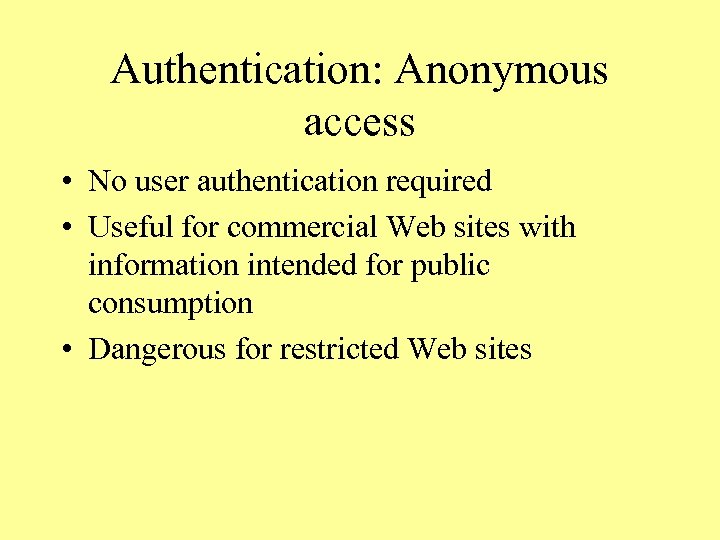 Authentication: Anonymous access • No user authentication required • Useful for commercial Web sites