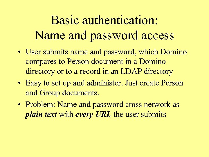 Basic authentication: Name and password access • User submits name and password, which Domino