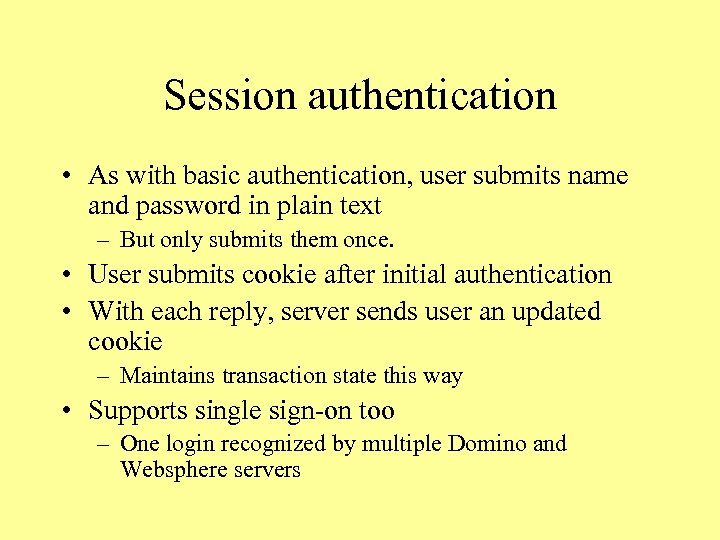 Session authentication • As with basic authentication, user submits name and password in plain