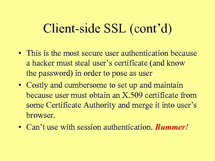 Client-side SSL (cont’d) • This is the most secure user authentication because a hacker