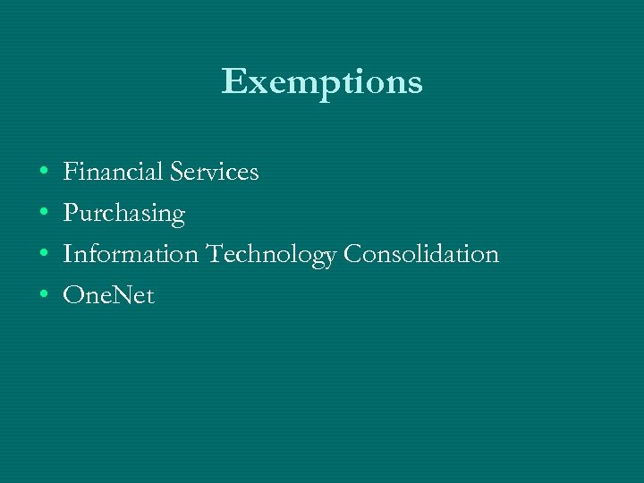 Exemptions • • Financial Services Purchasing Information Technology Consolidation One. Net 