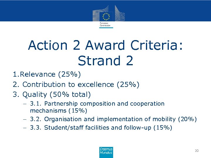 Action 2 Award Criteria: Strand 2 1. Relevance (25%) 2. Contribution to excellence (25%)