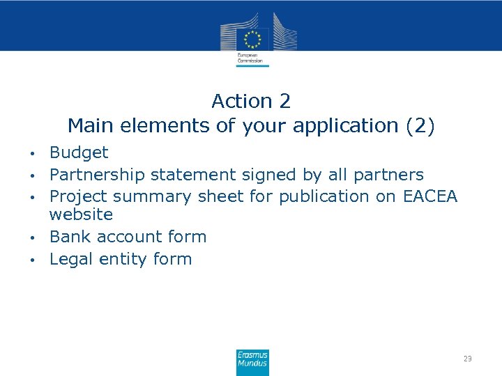 Action 2 Main elements of your application (2) • • • Budget Partnership statement
