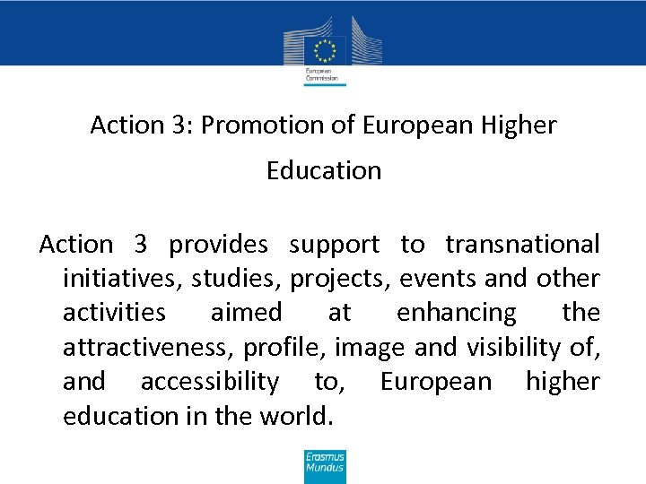 Action 3: Promotion of European Higher Education Action 3 provides support to transnational initiatives,