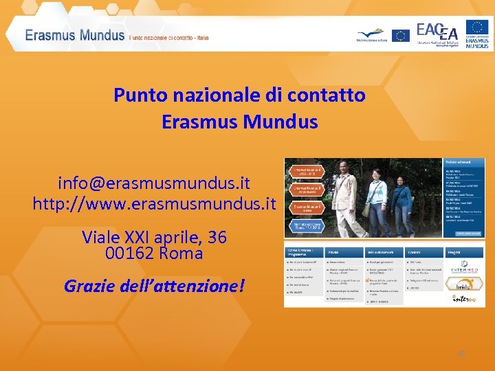 Punto nazionale di contatto Erasmus Mundus info@erasmusmundus. it http: //www. erasmusmundus. it Viale XXI