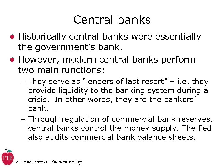 Central banks Historically central banks were essentially the government’s bank. However, modern central banks