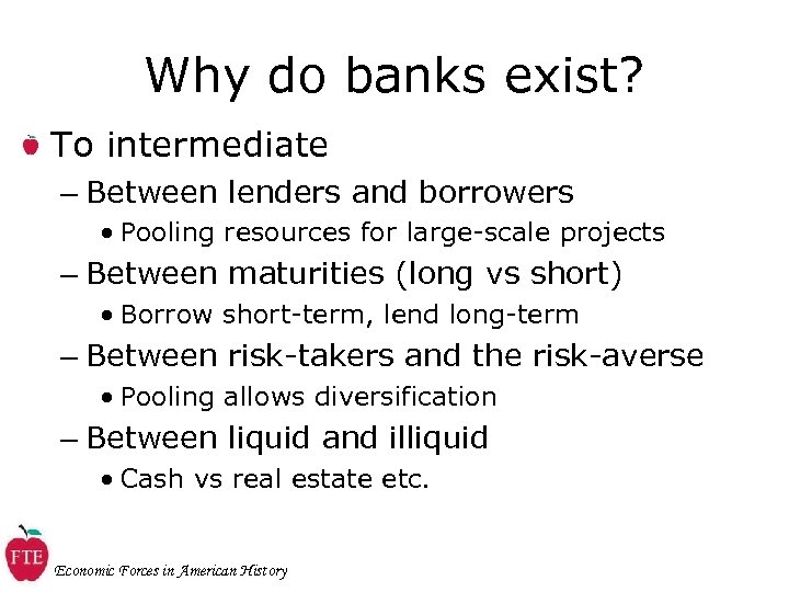 Why do banks exist? To intermediate – Between lenders and borrowers • Pooling resources