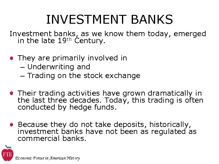 INVESTMENT BANKS Investment banks, as we know them today, emerged in the late 19