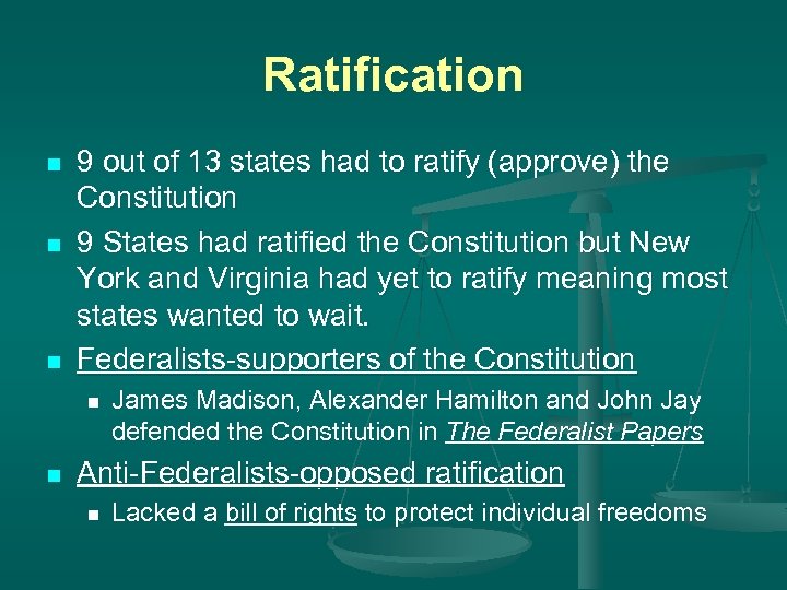 Ratification n 9 out of 13 states had to ratify (approve) the Constitution 9